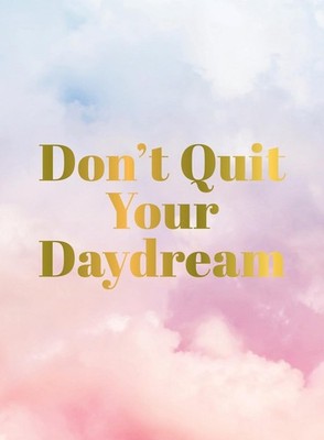 Don't Quit Your Daydream: Inspiration for Daydream Believers by Summersdale Publ