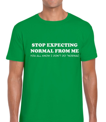 Stop Expecting Normal Funny Joke Printed Slogan Unisex T-Shirt