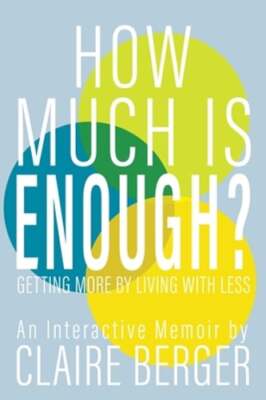 How Much is Enough?: Getting More by Living With Less by Claire Berger: New