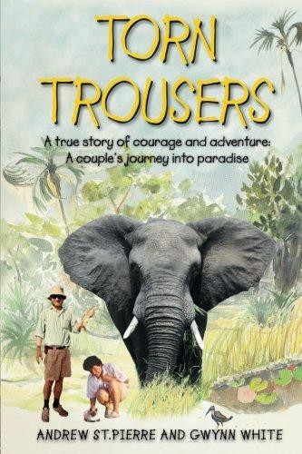 Torn Trousers: A True Story of Courage and Adventure:... - White, Andrew and...