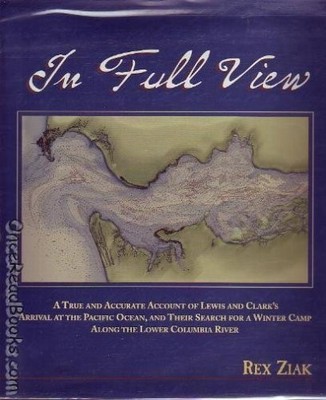 In full view: A true and accurate account of Lewis and Clark's arrival at th...