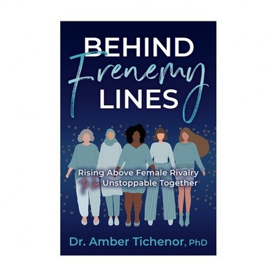 Behind Frenemy Lines: Rising Above Female Rivalry to Be Unstoppable Together