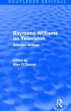 Raymond Williams on Television : Selected Writings, Hardcover by O'Connor, Al...