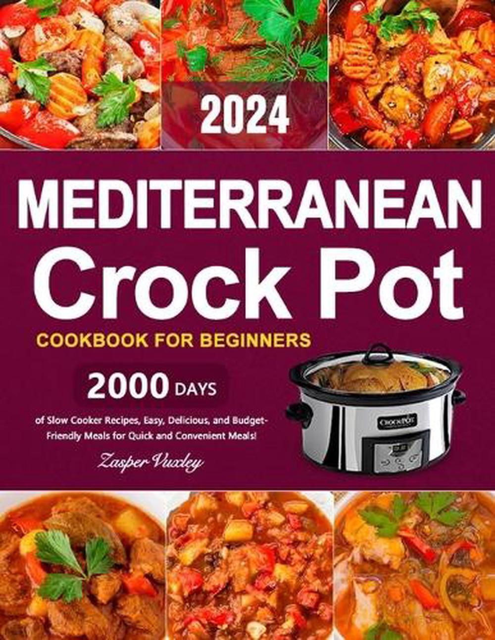 Mediterranean Crock Pot Cookbook for Beginners: 2000 Days of Slow Cooker Recipes