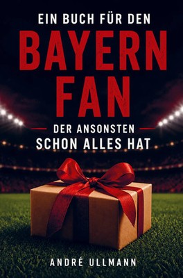 André Ullmann | Ein Buch für den Bayern Fan, der schon alles hat | Taschenbuch