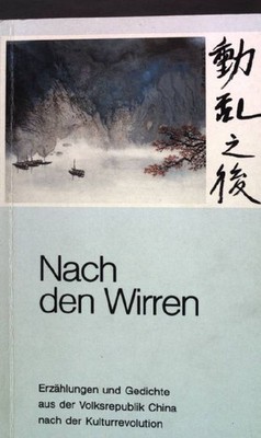Nach den Wirren : Erzählungen und Gedichte aus der Volksrepublik China nach der