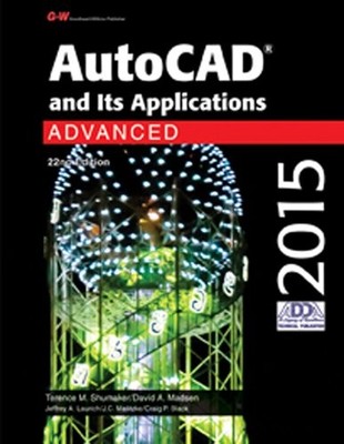 AUTOCAD AND ITS APPLICATIONS ADVANCED 2015 By Terence M. Shumaker & David VG