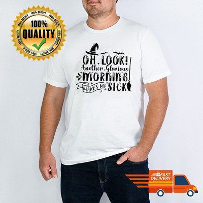 Oh Look Another Glorious Morning Makes Me Sick T-Shirt