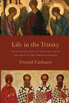 Donald Fairbair Life in the Trinity   An Introduction to Theology  (Taschenbuch)