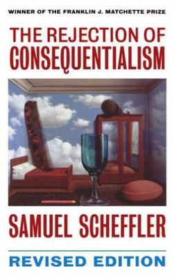 The Rejection of Consequentialism: A Philosophical Investigation of the...