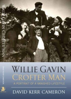 Willie Gavin, Crofter Man: A Portrait of a Vanished Lifestyle by David Kerr...