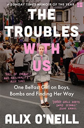 The Troubles with Us: One Belfast Girl on Boys, Bombs and Finding Her Way by Al - Image 5