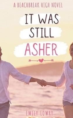 It Was Still Asher: A Sweet YA Romance..., Lowry, Emily