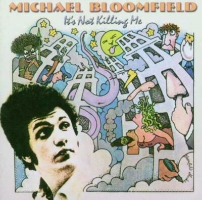 MIKE BLOOMFIELD - IT'S NOT KILLING ME (NEW/SEALED) CD