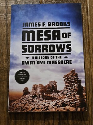 Mesa Of Sorrows: A History Of The Awat'ovi Massacre by James F Brooks AC