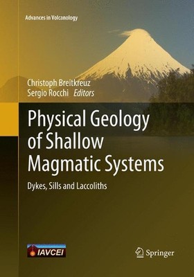 Physical Geology of Shallow Magmatic Systems: Dykes, Sills and Laccoliths by Chr