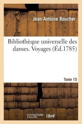 ROUCHER-J-A - Bibliothque universelle des dames. Voyages. T15 - New p - X555z