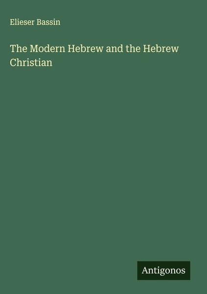 Elieser Bassin | The Modern Hebrew And The Hebrew Christian | Buch | Englisch-image