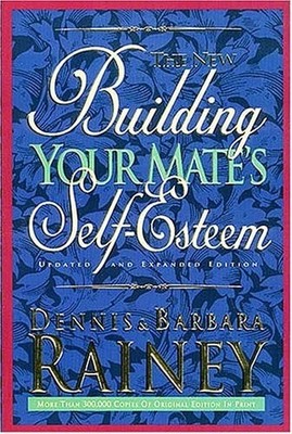 The New Building Your Mate's Self-Esteem by Barbara Rainey,Dennis Rainey, Good B