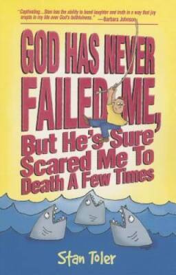 God Has Never Failed Me, But He's Sure Scared Me To Death A Few Times - GOOD