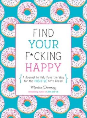 #ad Find Your F*cking Happy: A Journal to Help Pave the Way for Positiv VERY GOOD $4.14