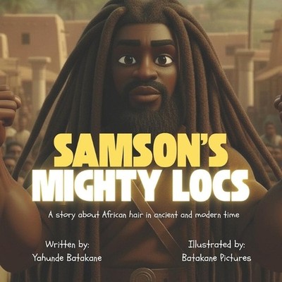 Samson's Mighty Locs: A story about African hair in ancient and modern time by Y