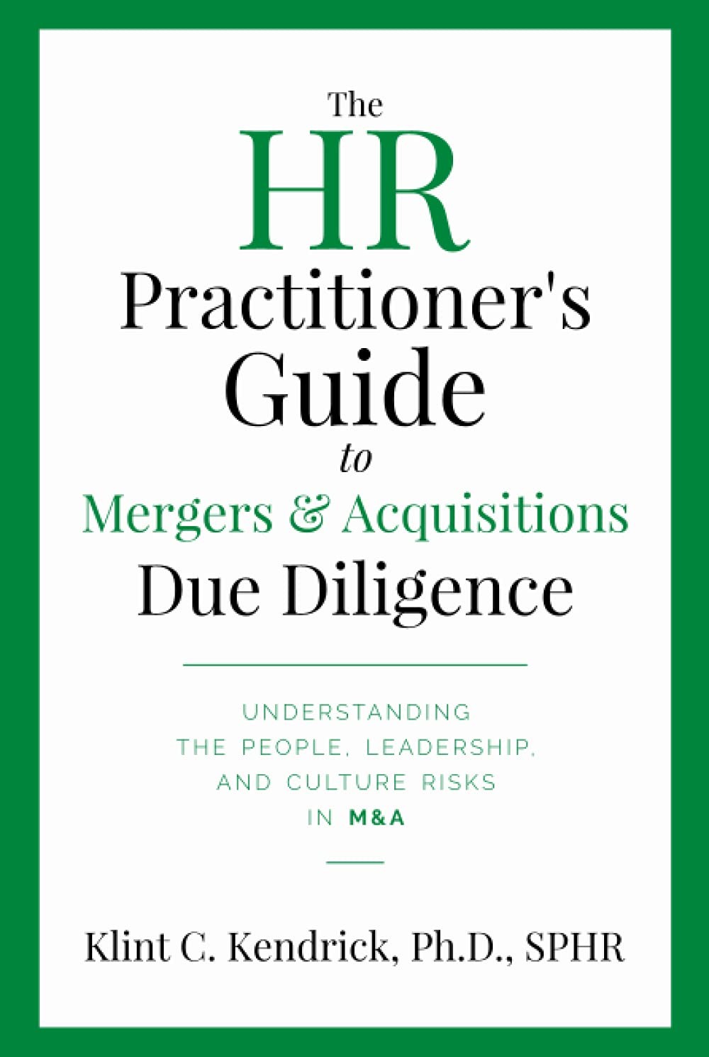 The HR Practitioner's Guide to Mergers & Acquisitions Due Diligence: Understanding the People, Leadership, and Culture Risks in M&A - Image 2