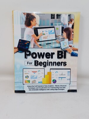 Power BI For Beginners: Unlock the Full Potential of Data Analytics - Master Adv