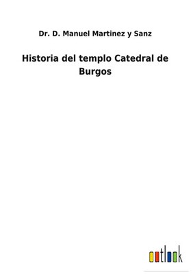 D. Manuel Martinez y Sanz | Historia del templo Catedral de Burgos | Buch (2021)
