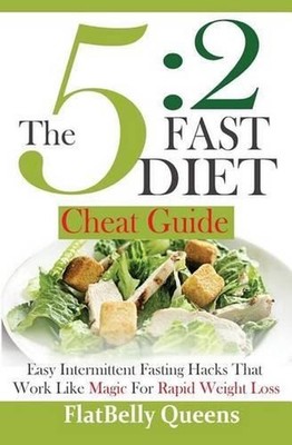 The 5: 2 Fast Diet Cheat Guide: Easy Intermittent Fasting Hacks That Work Like M