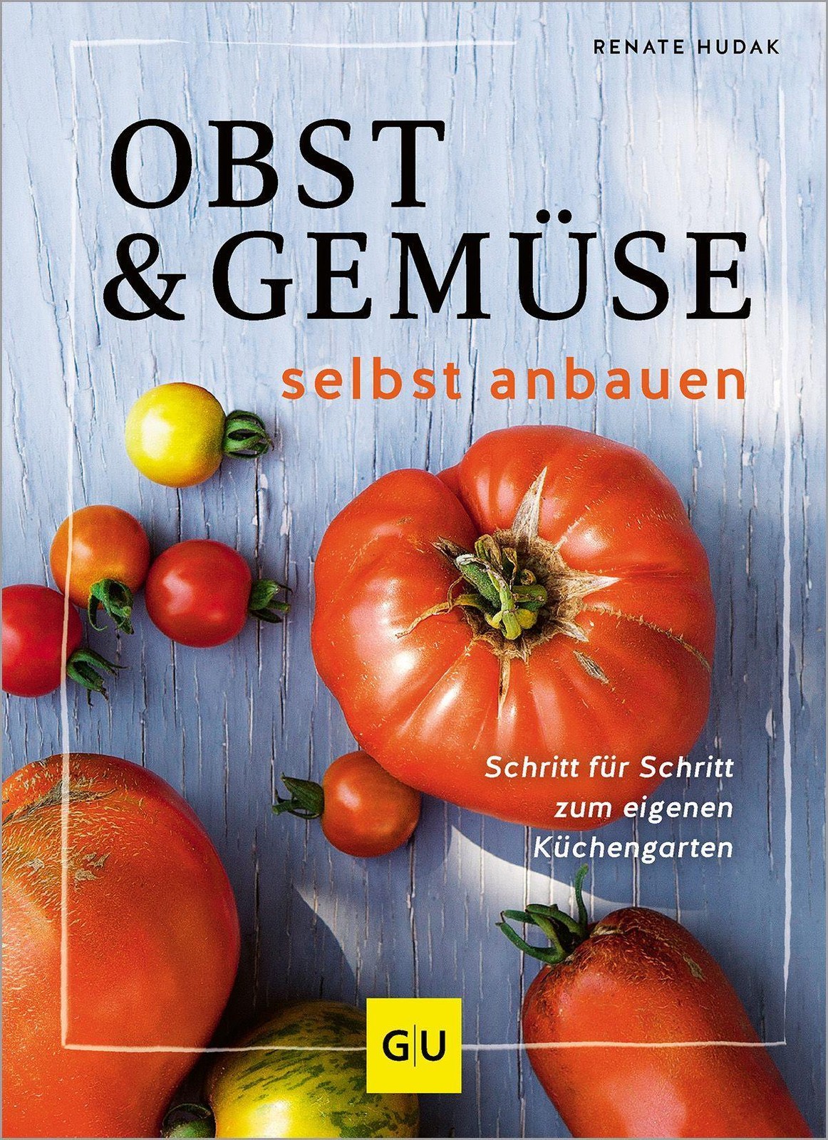 Obst & Gemüse selbst anbauen Renate Hudak