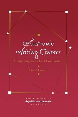 Electronic Writing Centers: Computing In the Field of Composition by Peter F. Co