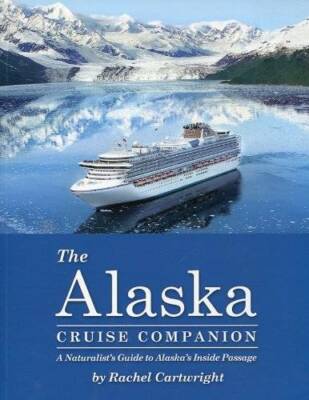 The Alaska Cruise Companion: A Naturalist's Guide to Alaska's Inside  - GOOD