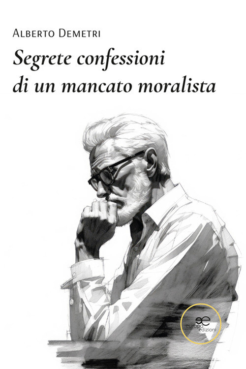 Segrete confessioni di un mancato moralista - Demetri Alberto