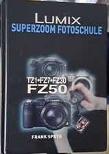Lumix Superzoom Fotoschule - FZ50 TZ1 FZ7 FZ30 Frank Späth: