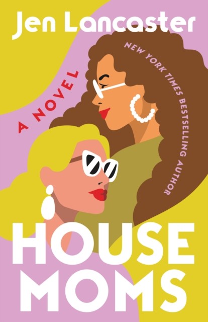 Housemoms A Novel by Jen Lancaster (Paperback Book)