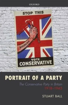 Portrait of a Party: The Conservative ..., Ball, Stuart