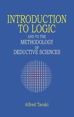Introduction to Logic: And to the Methodology of Deductive Sciences