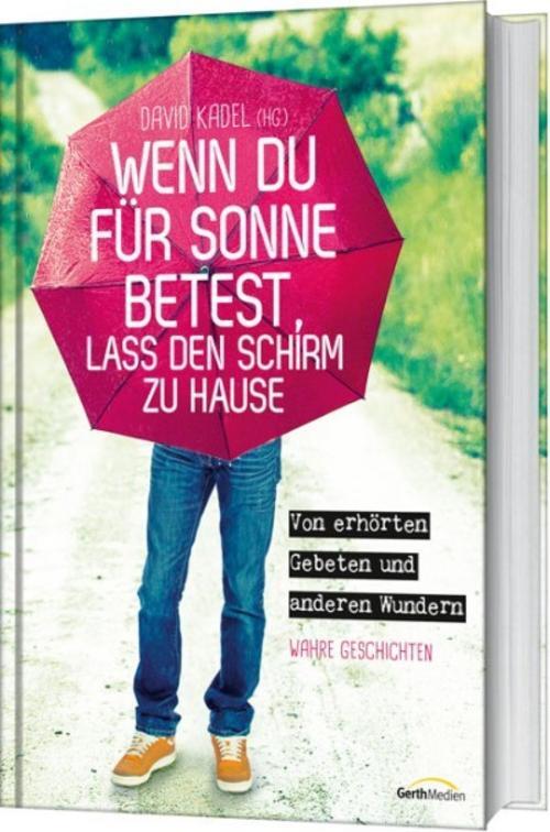 Wenn Du Für Sonne Betest, Lass Den Schirm Zu Hause David Kadel