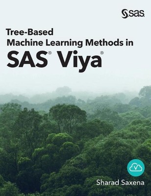 Tree-Based Machine Learning Methods in SAS Viya by Sharad Saxena (English) Hardc