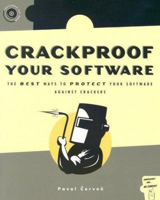 Crackproof Your Software: Protect Your Software Against Crackers [With CD-ROM]
