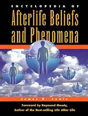 Encyclopedia of Afterlife Beliefs and Phenomena Hardcover James R
