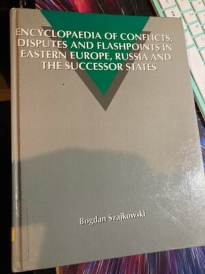 Encyclopaedia of conflicts, disputes, flashpoints in Eastern Europe, Russia.....