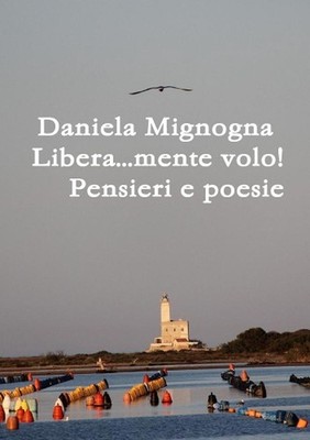 Libera...mente volo! Pensieri e Poesie by Daniela Mignogna (Italian) Paperback B