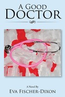 Eva Fischer-Dixon | A Good Doctor | Taschenbuch | Englisch (2017) | Xlibris