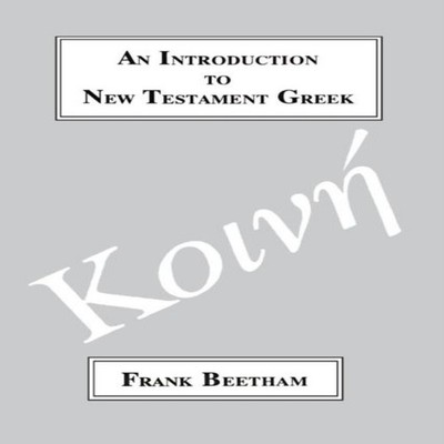 An Introduction to New Testament Greek A Quick Course in the Read