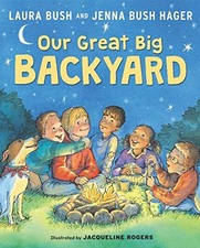 Our Great Big Backyard by Bush, Laura, Hager, Jenna Bush