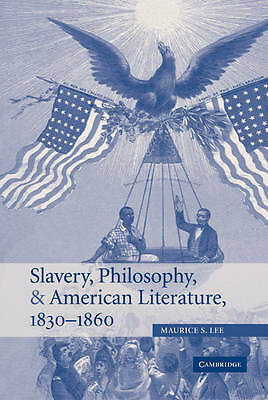 Slavery, Philosophy, and American Literature, 1830–1860 Lee Hardback
