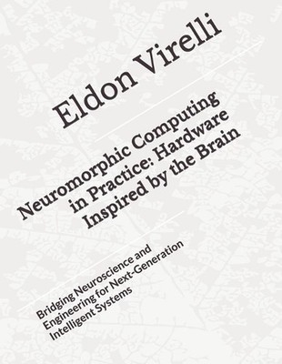 Neuromorphic Computing in Practice: Hardware Inspired by the Brain: Bridging Neu