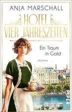 Anja Marschall: Hotel Vier Jahreszeiten – Ein Traum in Gold